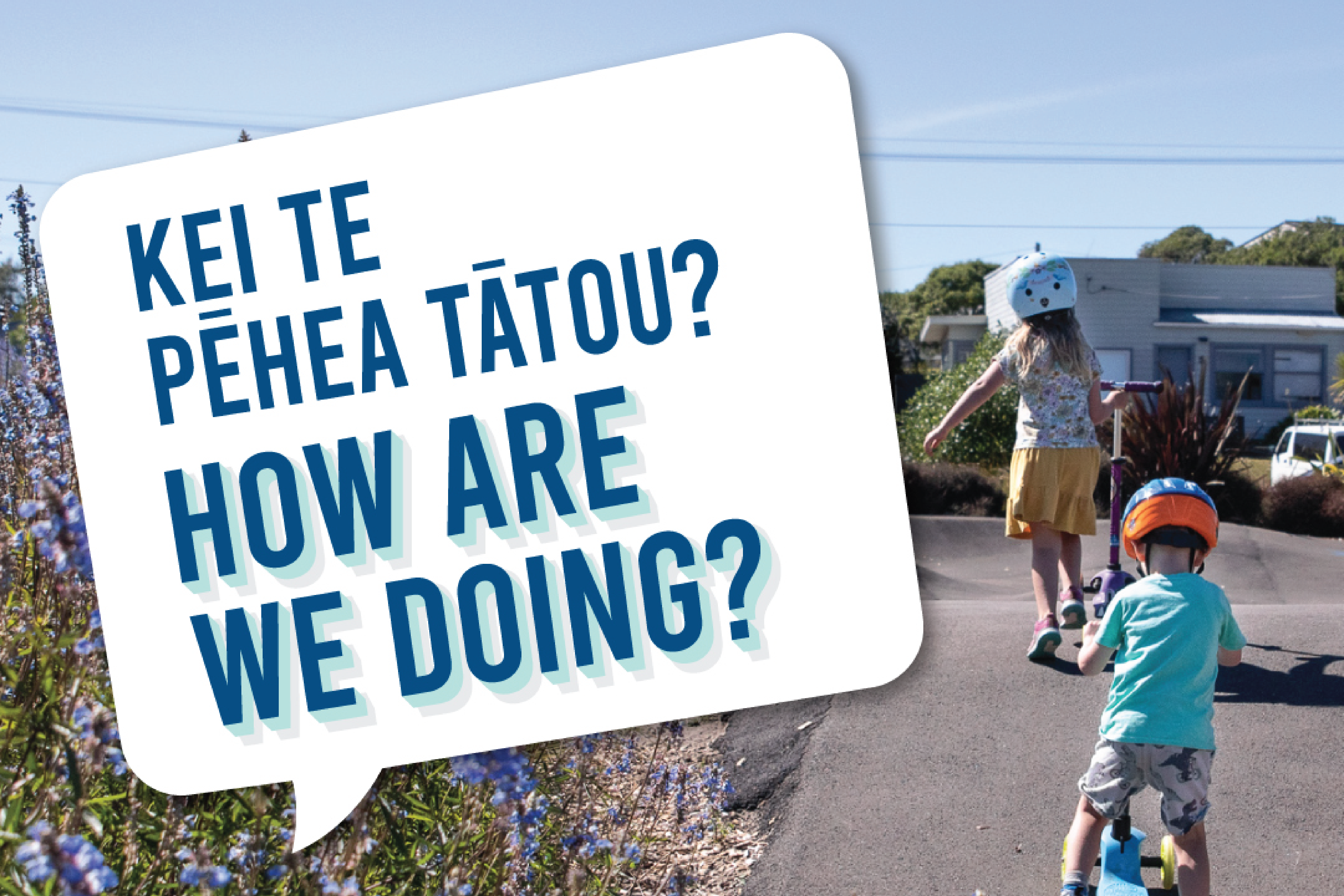 Kei Te Pēhea tātou? How are we doing?