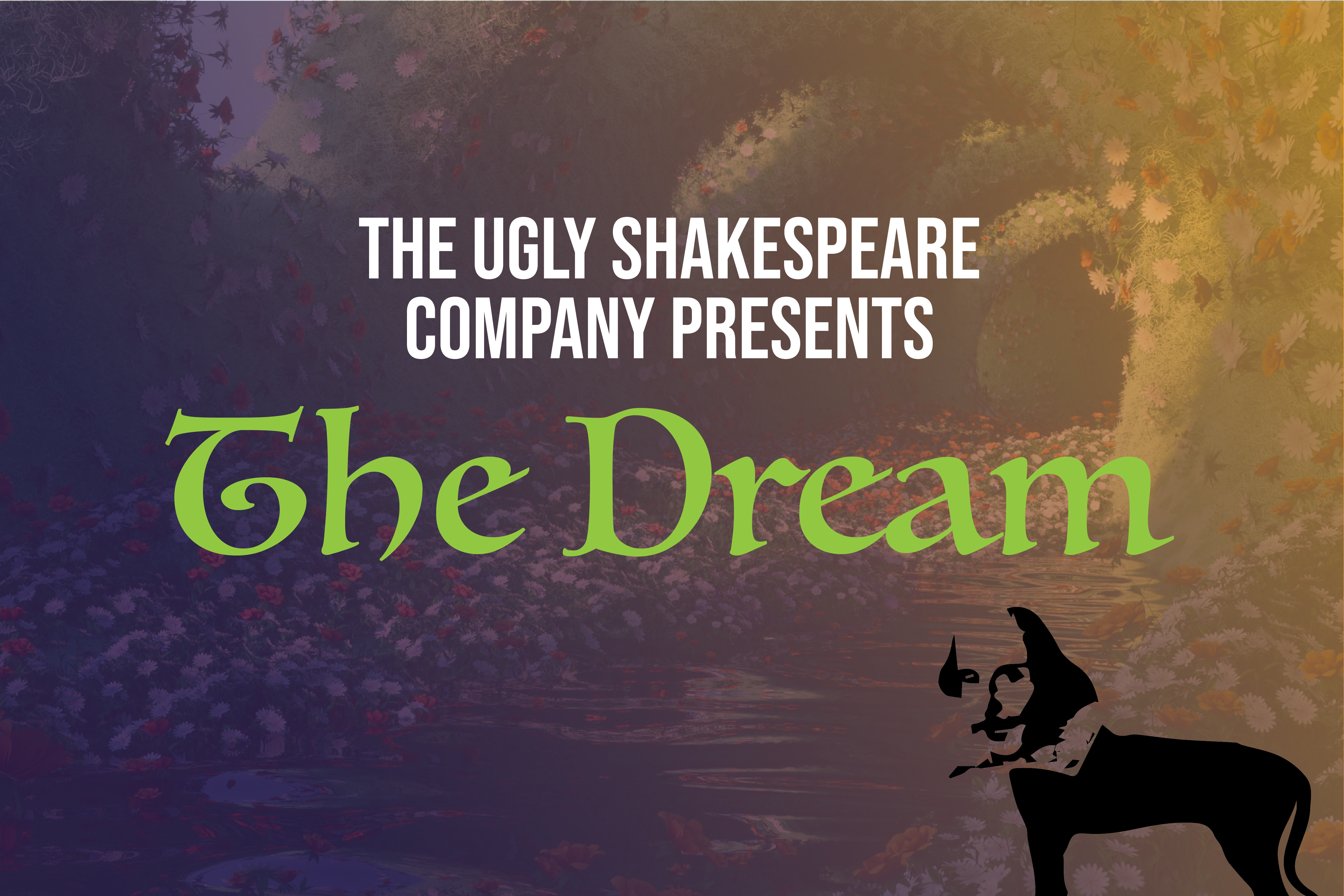 The Ugly Shakespeare Company Presents The Dream.