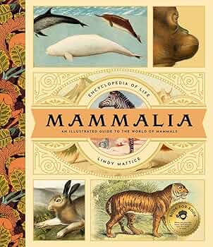 Encyclopedia of Life: Mammalia: An illustrated guide to the world of Mammals by Lindy Mattice.