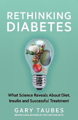 Book cover, Rethinking diabetes : what science reveals about diet, insulin and successful treatments by Gary Taubes.