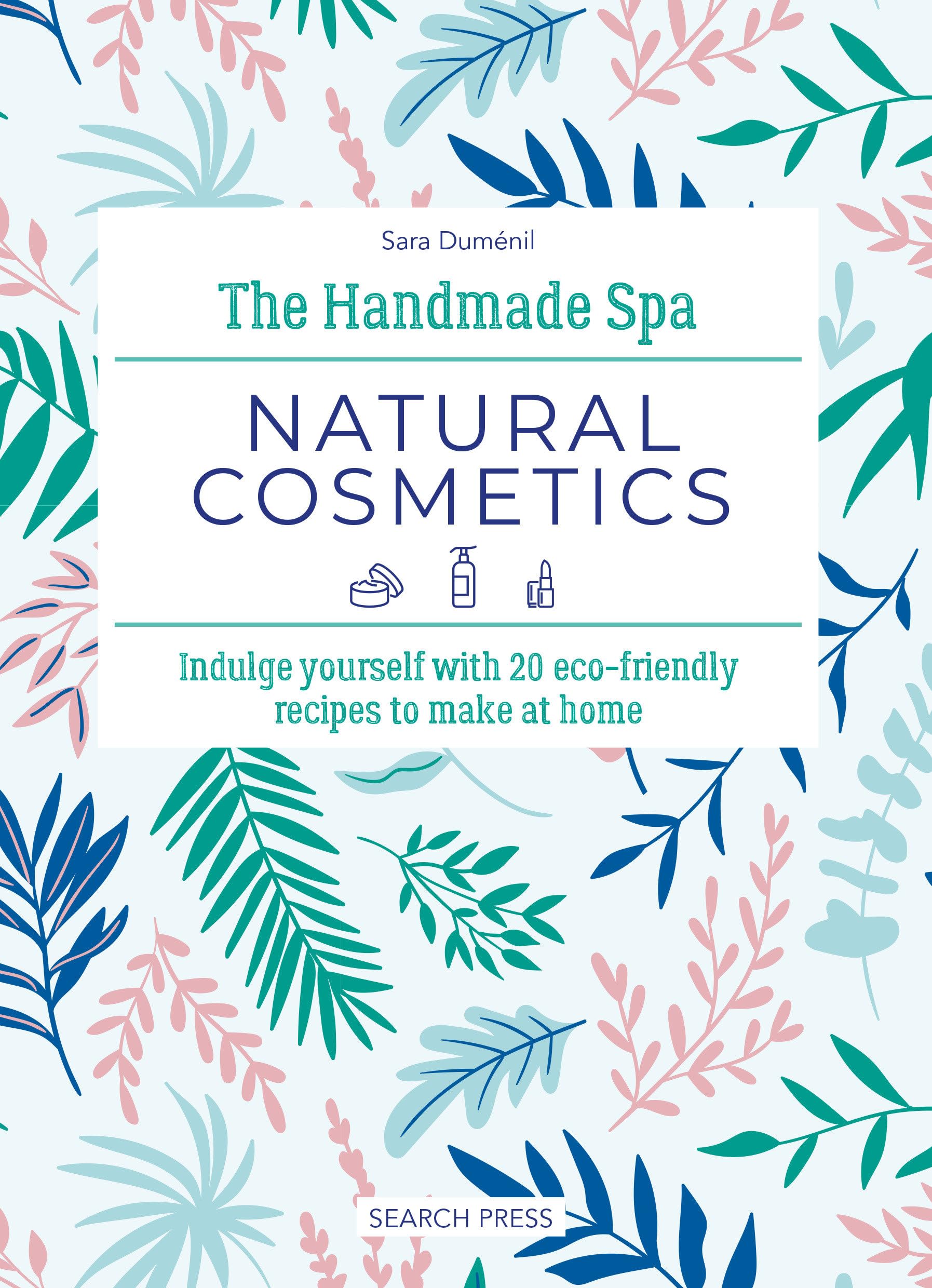 The Handmade Spa: Natural Cosmetics: Indulge yourself in 20 eco-friendly recipes to make at home by Sara Dumenil.